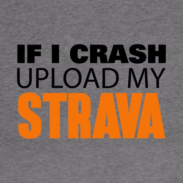 If I Crash Upload My Strava by Hillbillydesigns